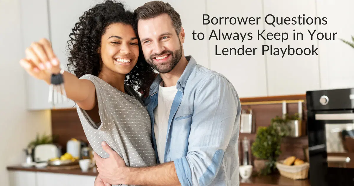 Borrower Questions to Always Keep in Your Lender Playbook